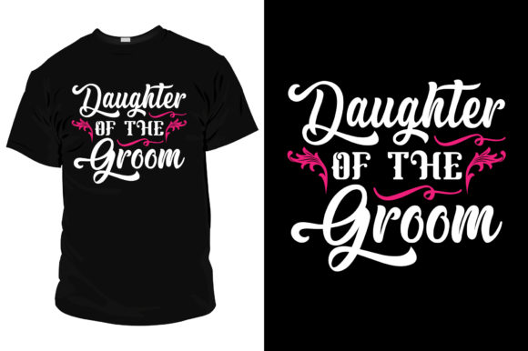 Daughter of the Groom T Shirt Template