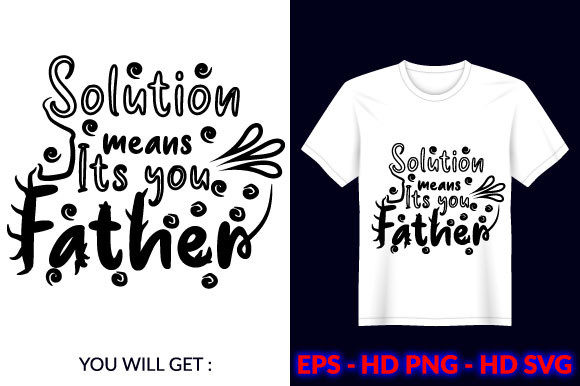 Solutions Means Its You Father T Shirt